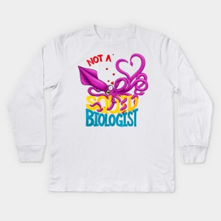 Not a Squid Biologist Kids Long Sleeve T-Shirt